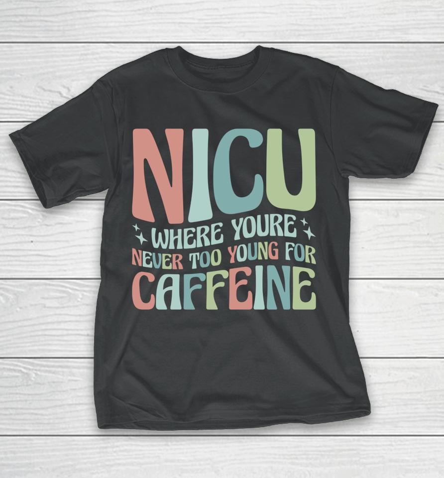 Nicu Where You're Never Too Young For Caffeine T-Shirt