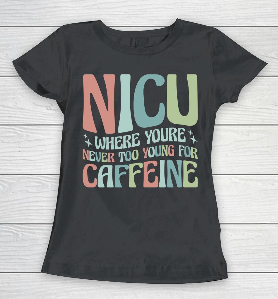 Nicu Where You're Never Too Young For Caffeine Women T-Shirt