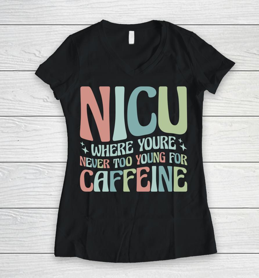 Nicu Where You're Never Too Young For Caffeine Women V-Neck T-Shirt