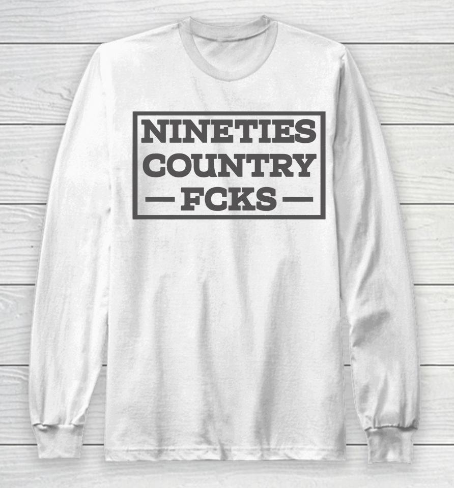 Nineties Country Fucks  Whiskey Riff Shop Merch Long Sleeve T-Shirt