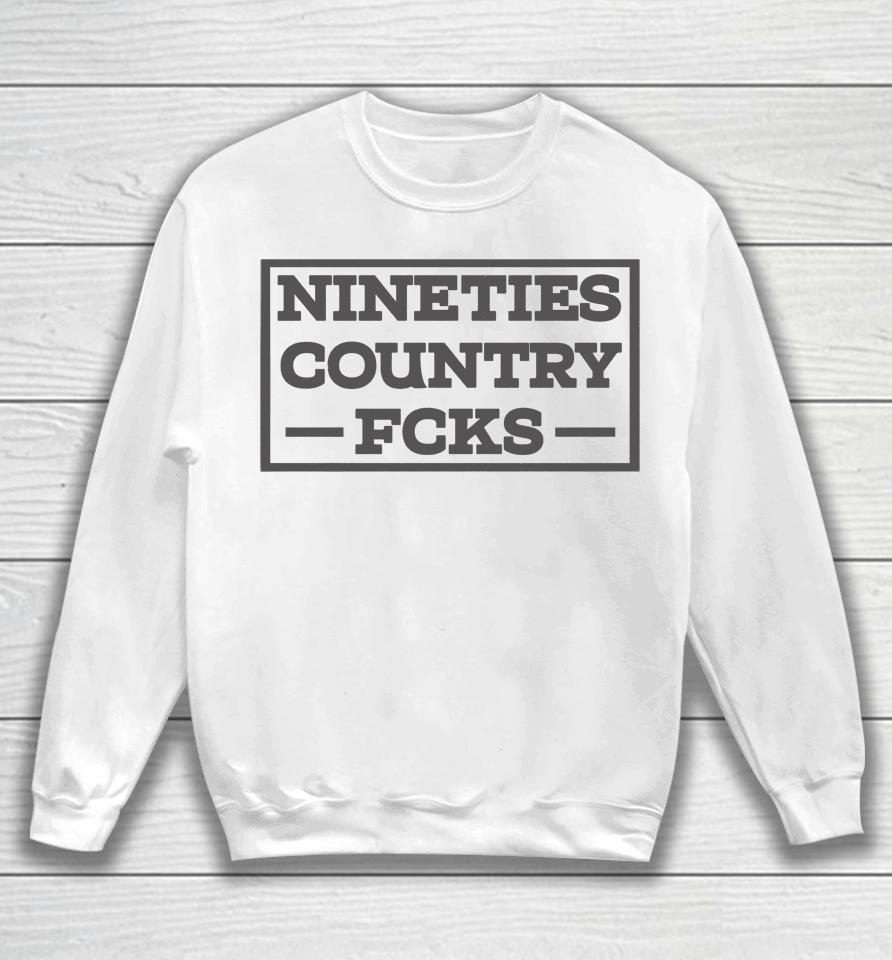 Nineties Country Fucks  Whiskey Riff Shop Merch Sweatshirt
