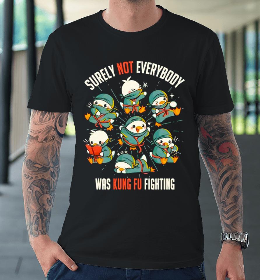 Ninja Ducks Surely Not Everybody Was Kung Fu Fighting Premium T-Shirt