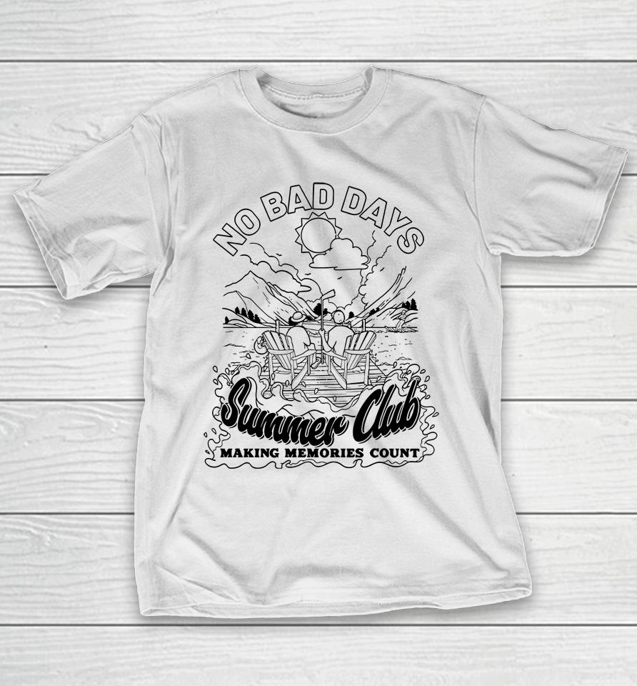 No Bad Days Summer Club Making Memories Count T-Shirt