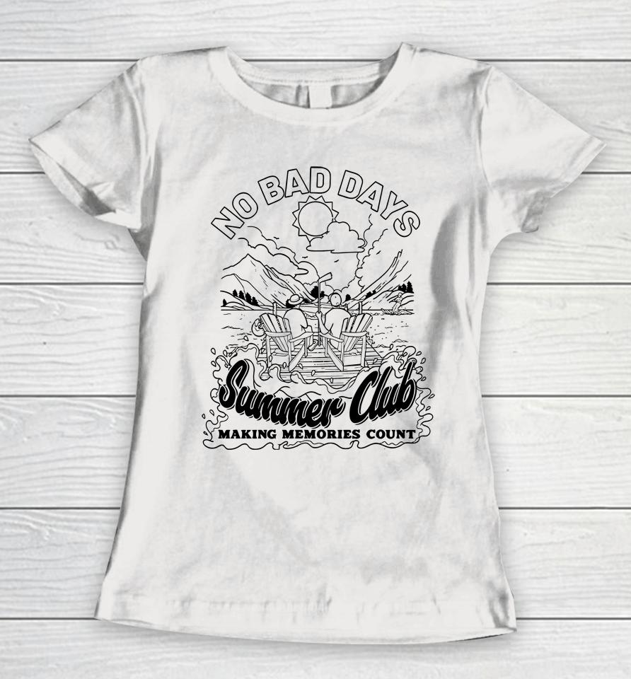No Bad Days Summer Club Making Memories Count Women T-Shirt