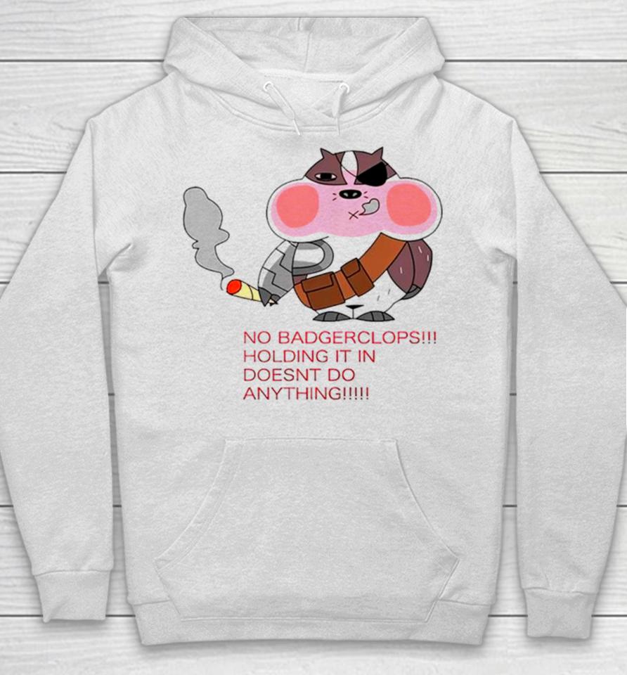 No Badgerclops Holding It In Doesnt Do Anything Funny Hoodie