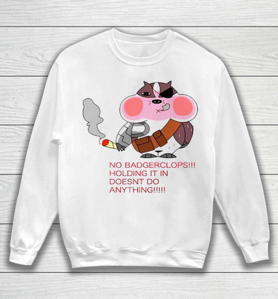 No Badgerclops Holding It In Doesnt Do Anything Funny Sweatshirt