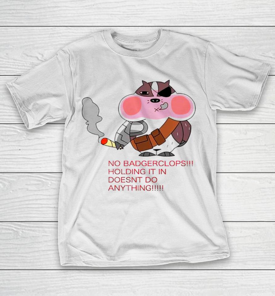 No Badgerclops Holding It In Doesnt Do Anything Funny T-Shirt