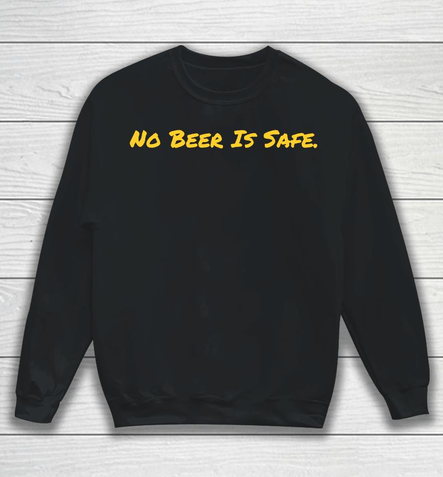 No Beer Is Safe Sweatshirt