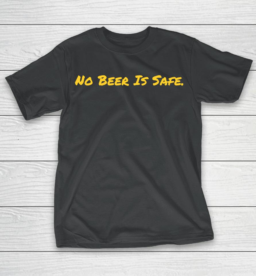 No Beer Is Safe T-Shirt