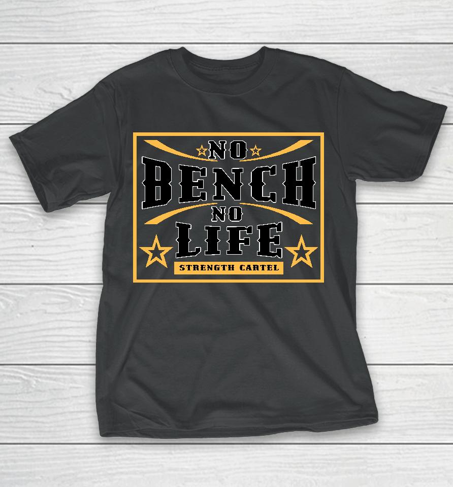 No Bench No Life T-Shirt