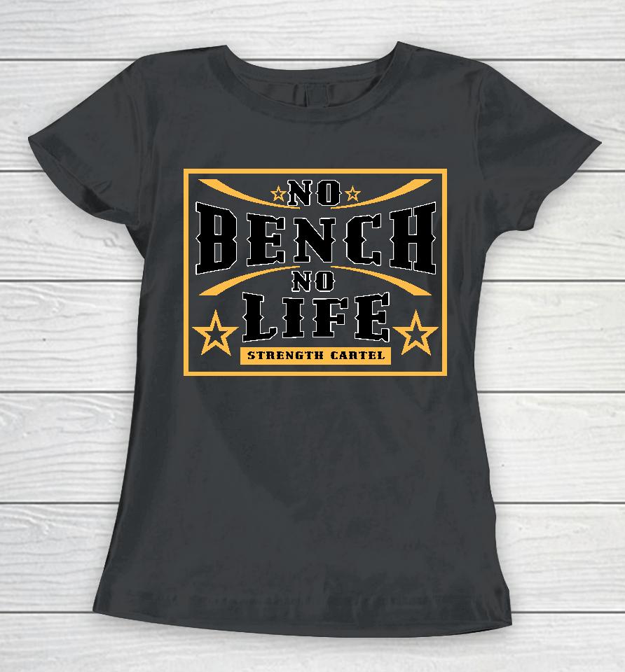 No Bench No Life Women T-Shirt