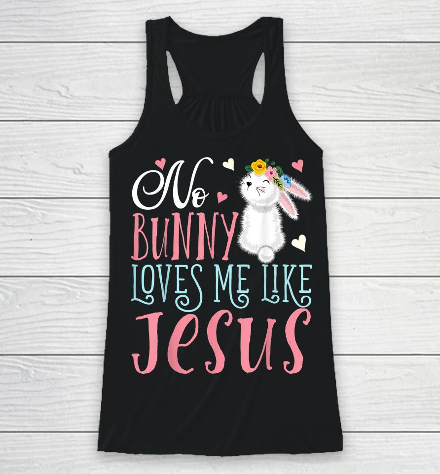 No Bunny Loves Me Like Jesus Christian Easter Girls Gift Racerback Tank