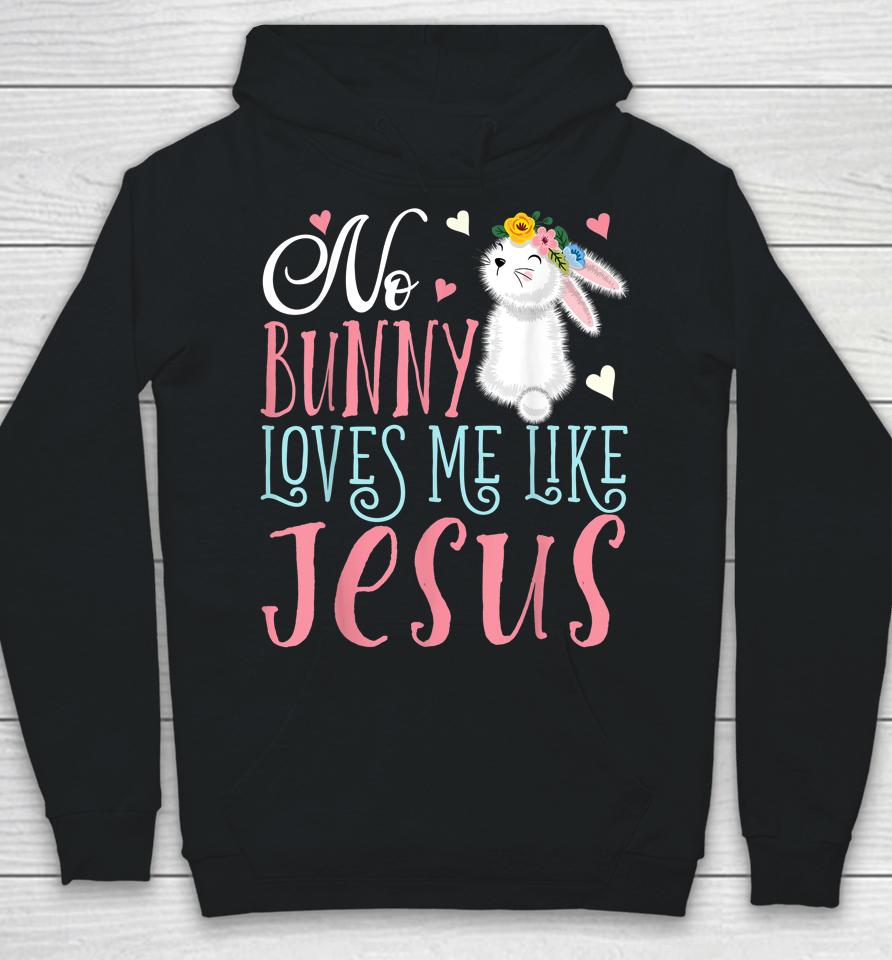 No Bunny Loves Me Like Jesus Christian Easter Girls Gift Hoodie