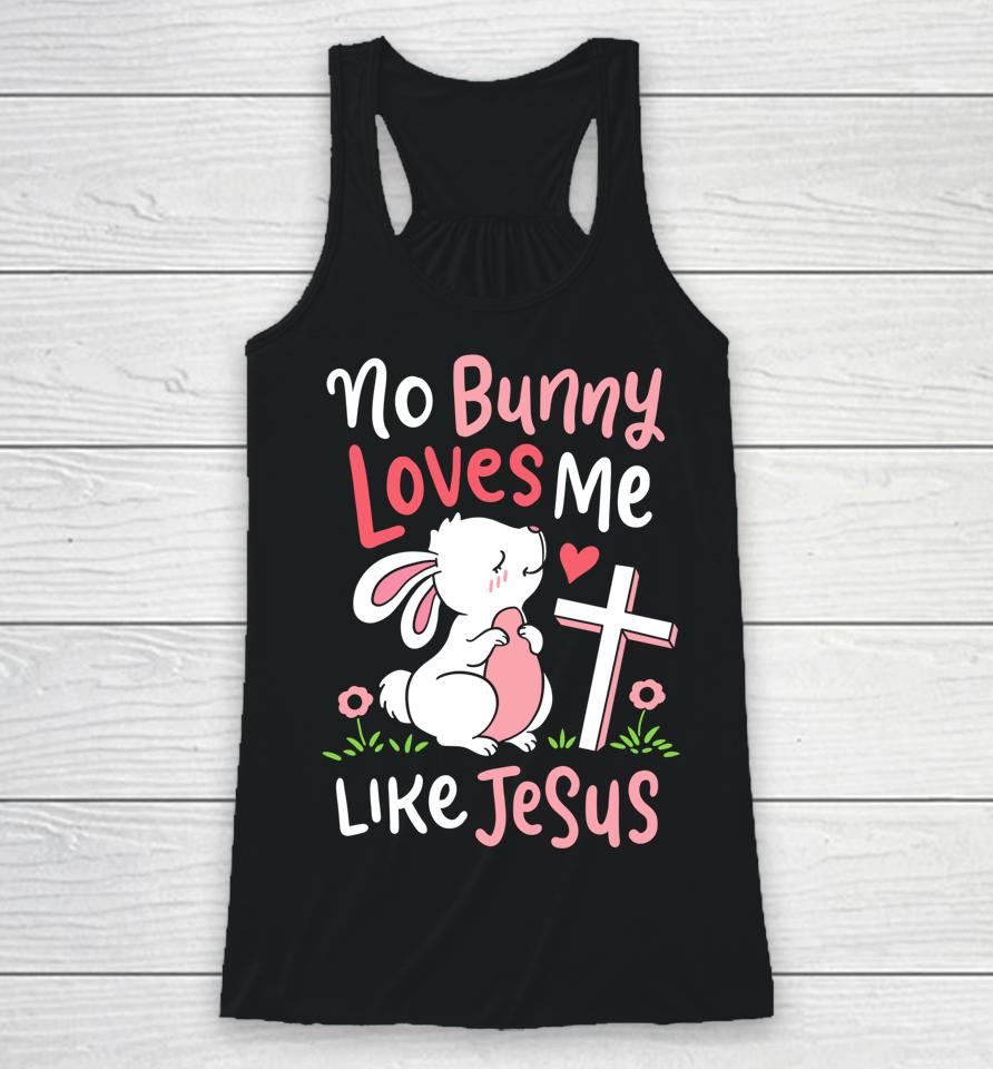 No Bunny Loves Me Like Jesus Christian Religious Easter Gift Racerback Tank