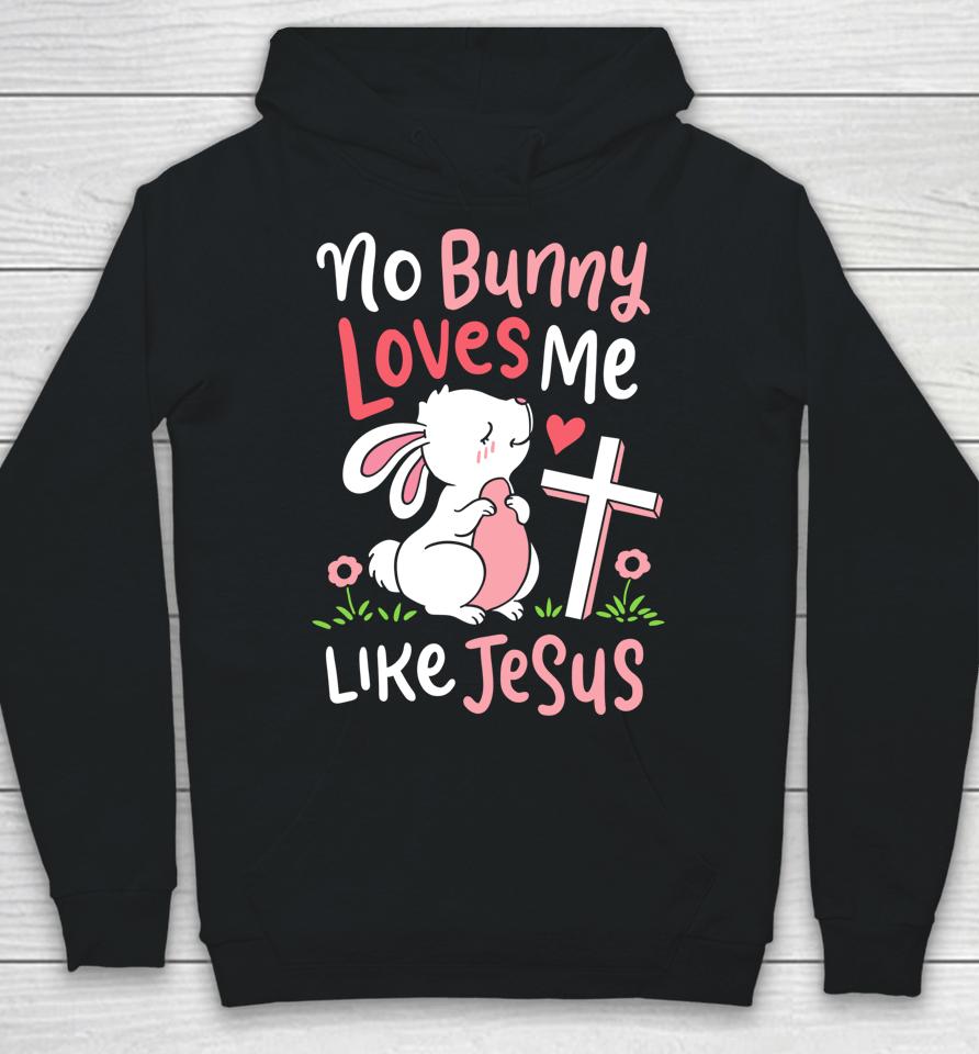 No Bunny Loves Me Like Jesus Christian Religious Easter Gift Hoodie