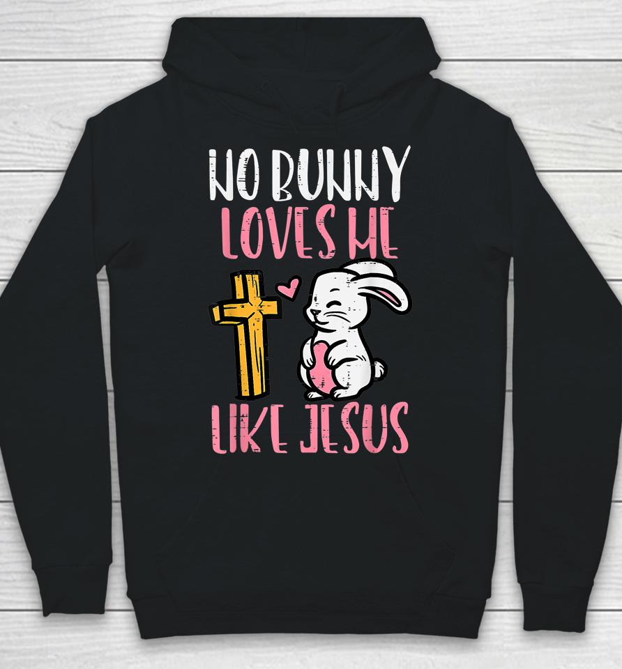 No Bunny Loves Me Like Jesus Easter Christian Religious Hoodie