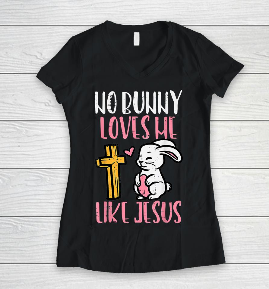 No Bunny Loves Me Like Jesus Easter Christian Religious Women V-Neck T-Shirt