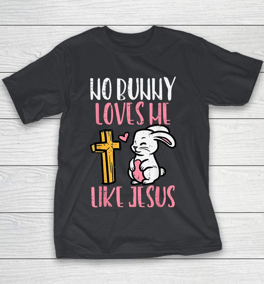 No Bunny Loves Me Like Jesus Easter Christian Religious Youth T-Shirt