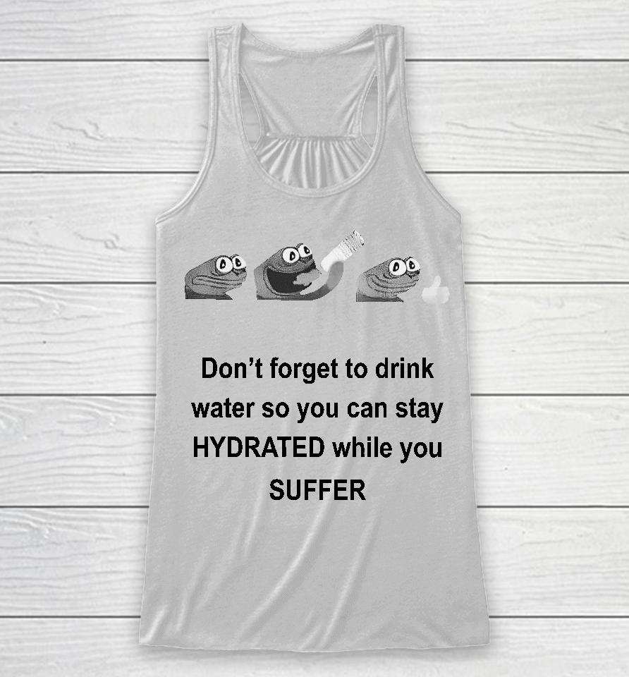 No Context Humans Don't Forget To Drink Water So You Can Stay Hydrated While You Suffer Racerback Tank