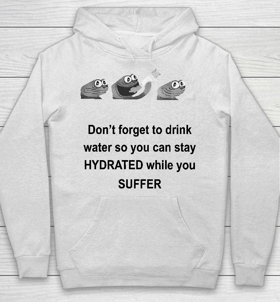 No Context Humans Don't Forget To Drink Water So You Can Stay Hydrated While You Suffer Hoodie