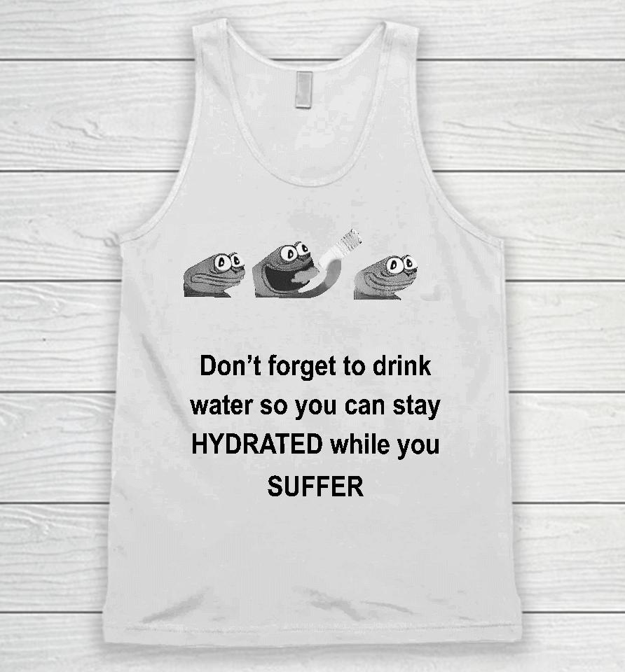 No Context Humans Don't Forget To Drink Water So You Can Stay Hydrated While You Suffer Unisex Tank Top