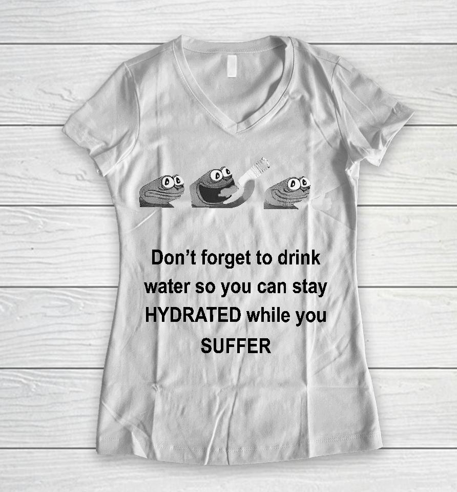 No Context Humans Don't Forget To Drink Water So You Can Stay Hydrated While You Suffer Women V-Neck T-Shirt