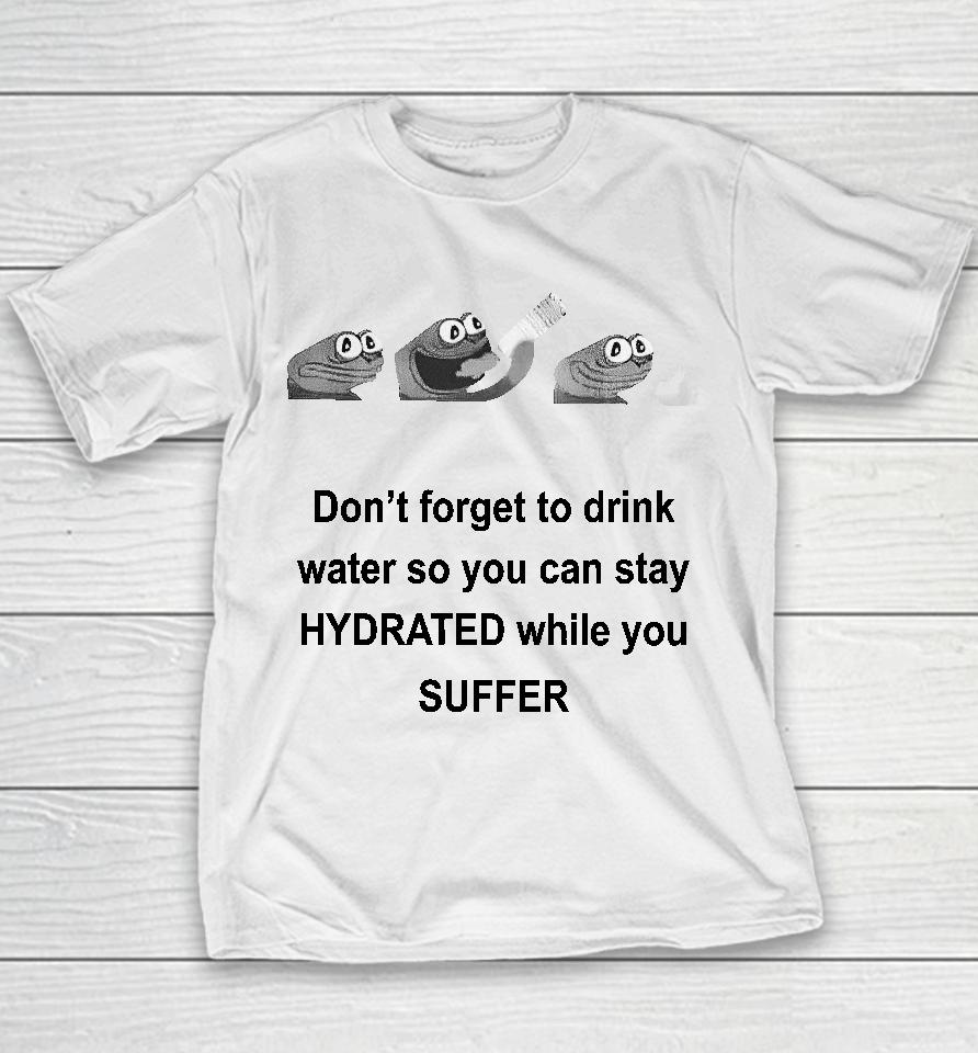 No Context Humans Don't Forget To Drink Water So You Can Stay Hydrated While You Suffer Youth T-Shirt