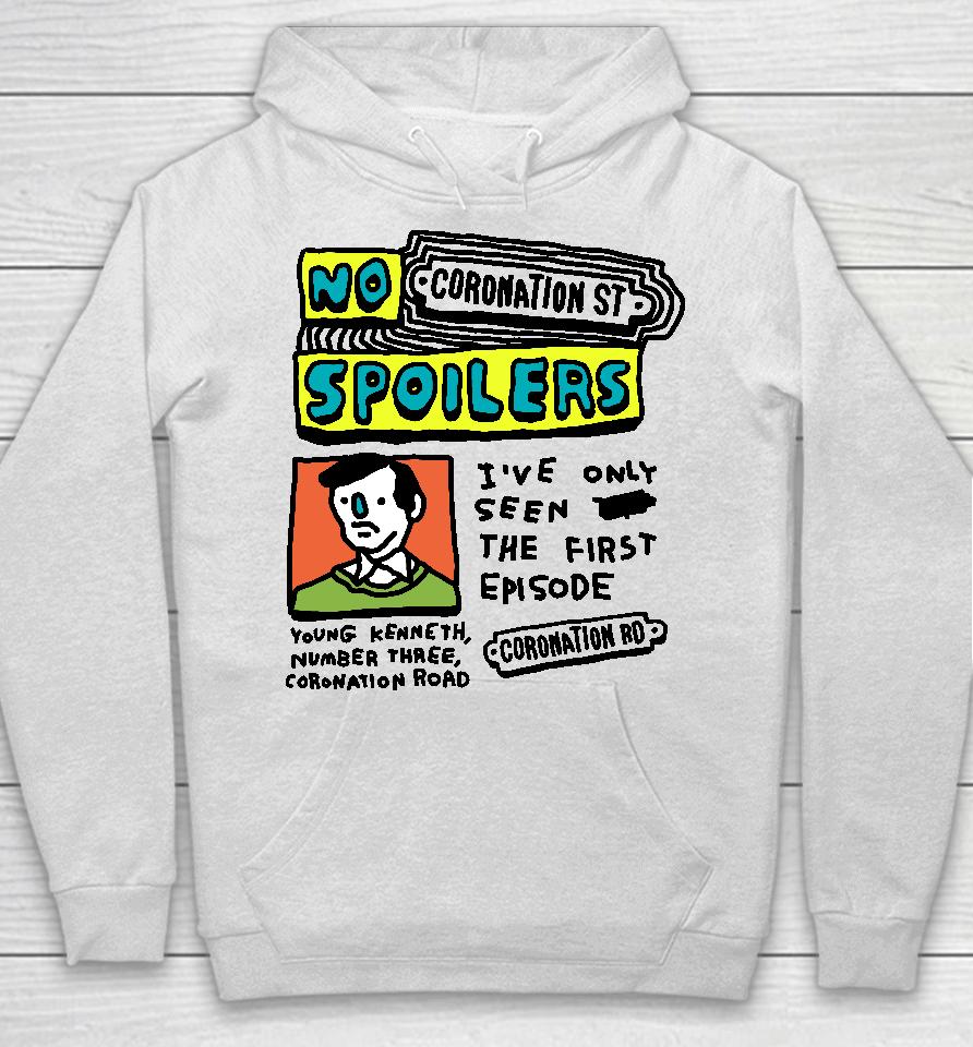 No Coronation St Spoilers I've Only Seen The First Episode Hoodie