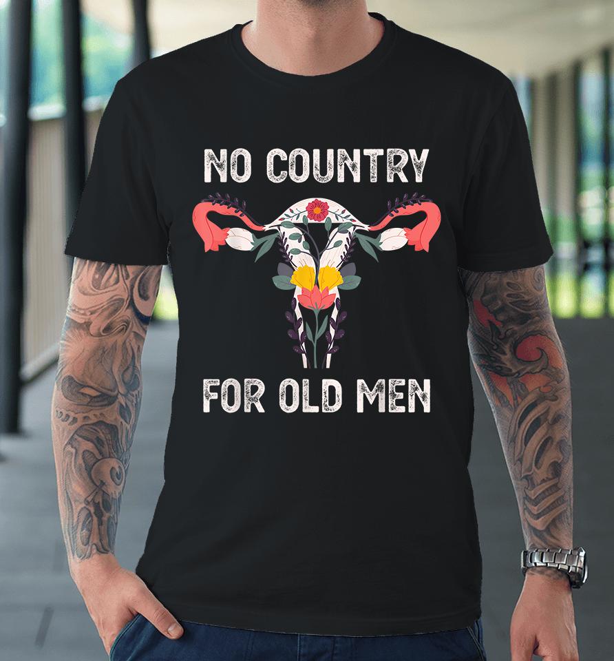 No Country For Old Men Funny Floral Vagina Uterus Premium T-Shirt