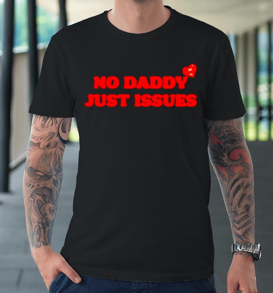 No Daddy Just Issues Heart Premium T-Shirt