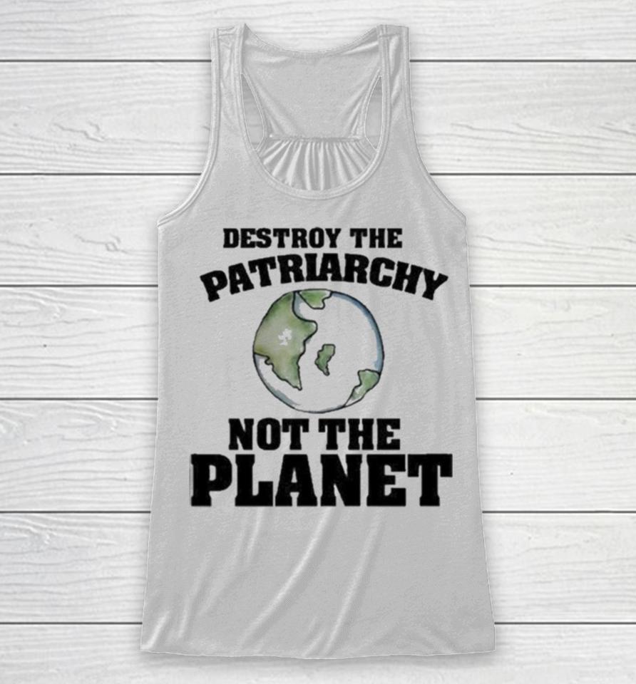 No Gods No Masters Destroy The Patriarchy Not The Planet Racerback Tank