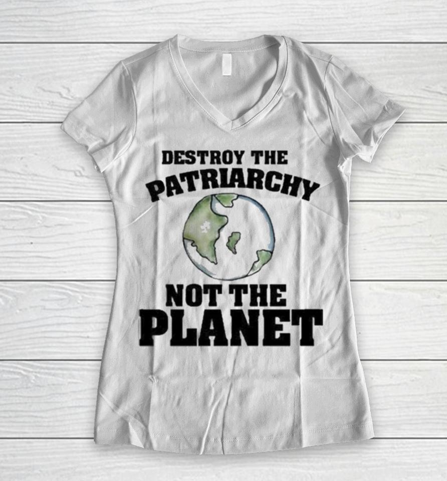 No Gods No Masters Destroy The Patriarchy Not The Planet Women V-Neck T-Shirt