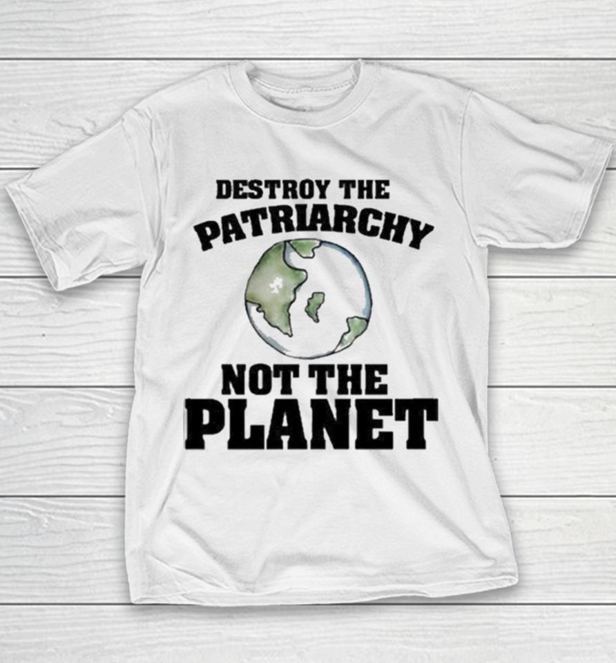 No Gods No Masters Destroy The Patriarchy Not The Planet Youth T-Shirt