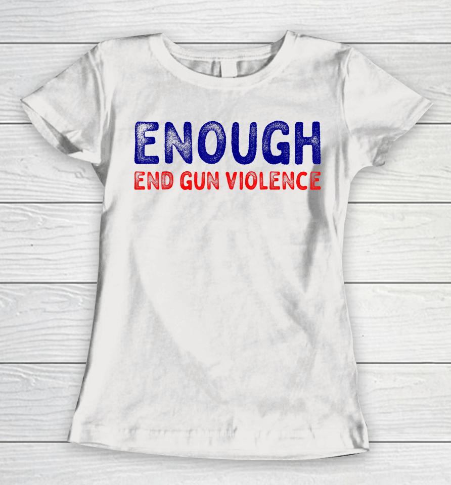 No Gun Awareness Day Wear Orange Enough End Gun Violence Women T-Shirt