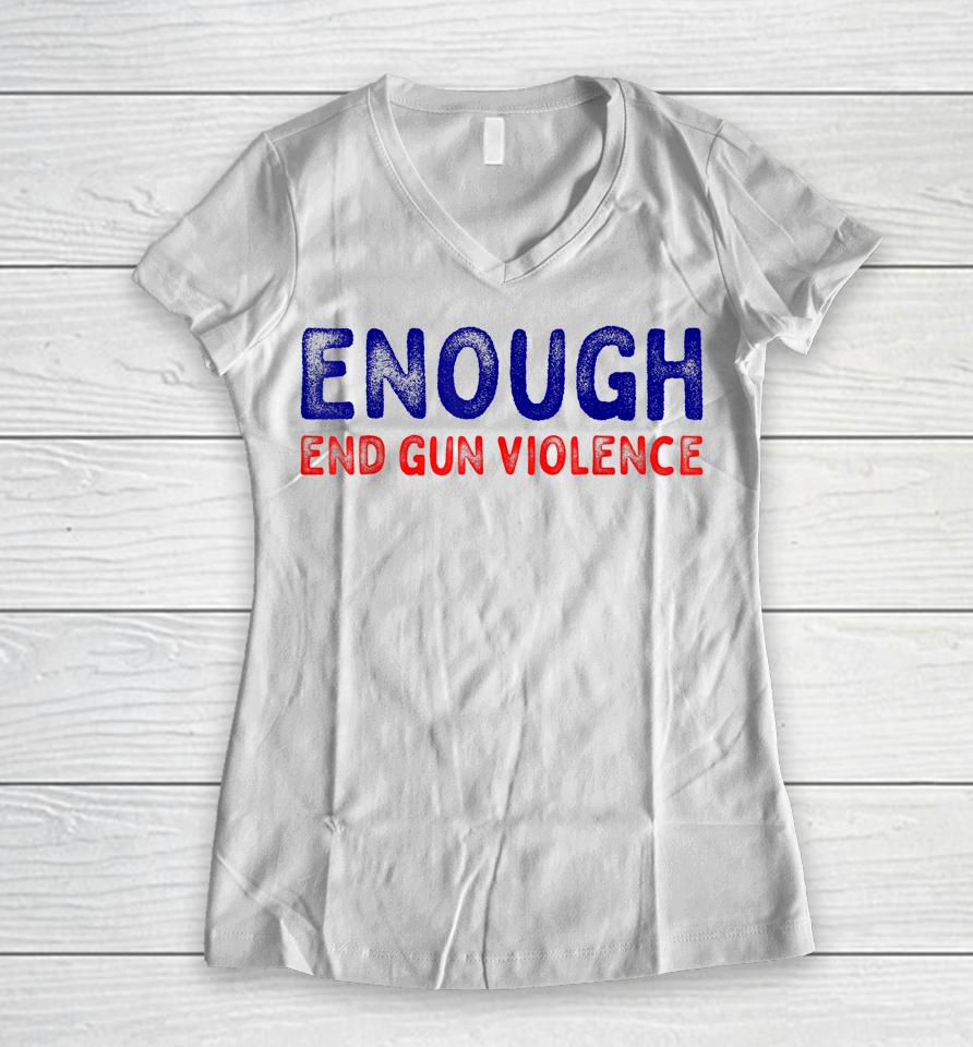 No Gun Awareness Day Wear Orange Enough End Gun Violence Women V-Neck T-Shirt