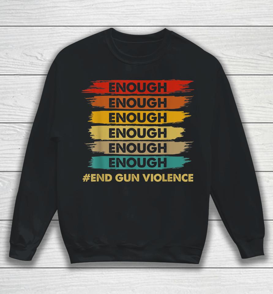 No Gun Awareness Day Wear Orange Enough End Gun Violence Sweatshirt