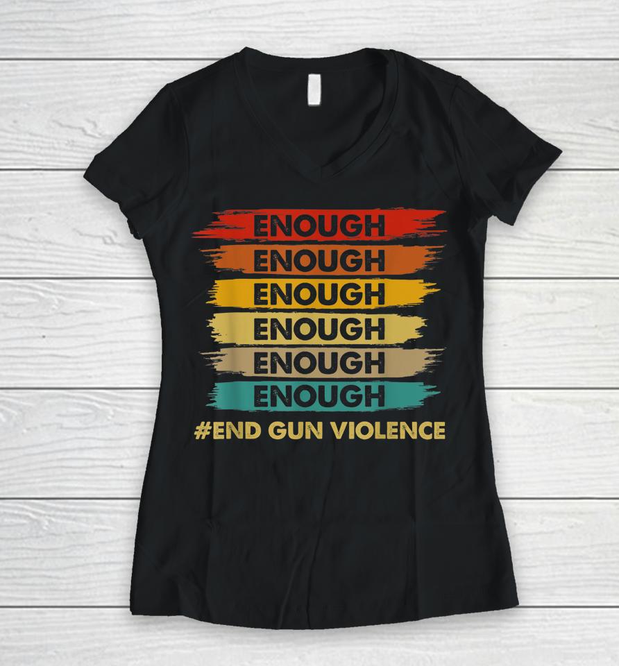 No Gun Awareness Day Wear Orange Enough End Gun Violence Women V-Neck T-Shirt