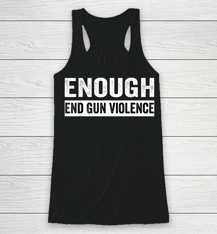 No Gun Awareness Day Wear Orange Enough End Gun Violence Racerback Tank