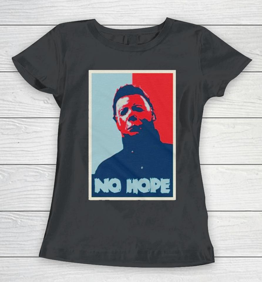No Hope Michael Myers Halloween Women T-Shirt