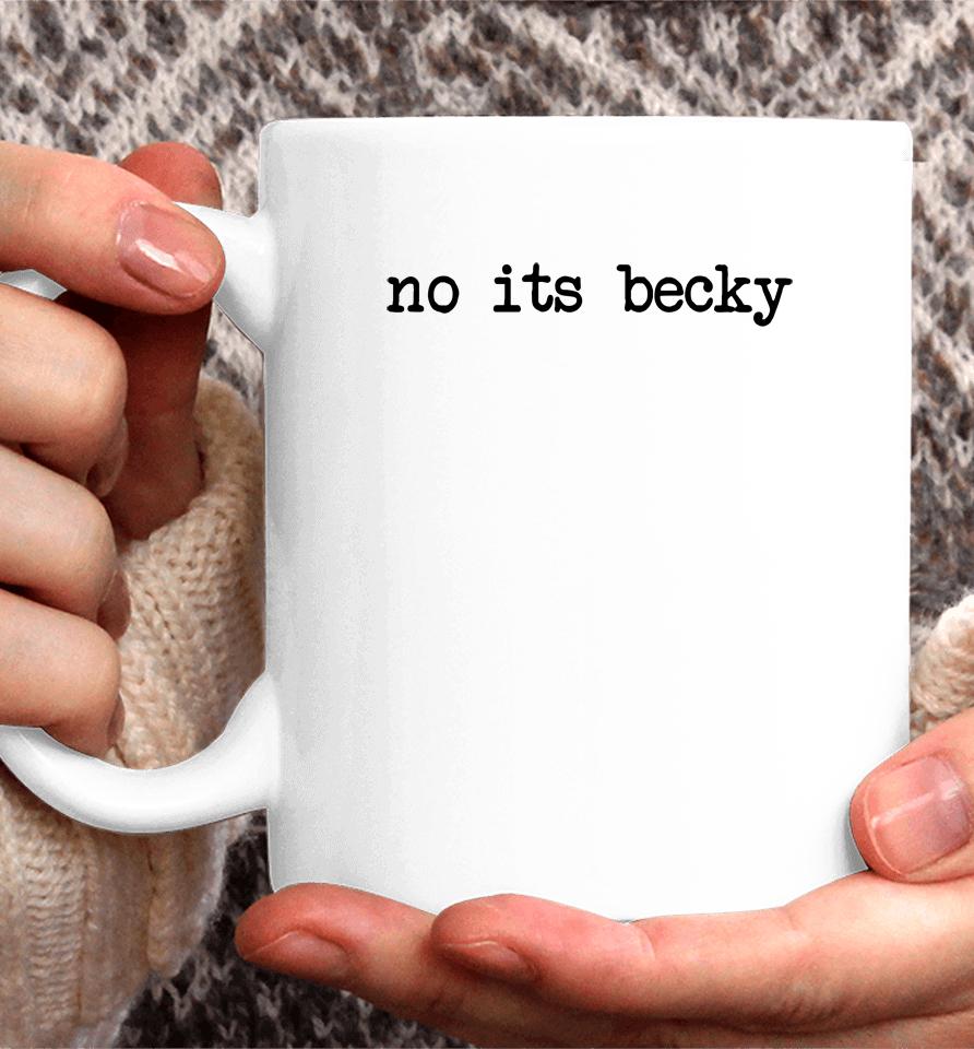 No Its Becky Coffee Mug