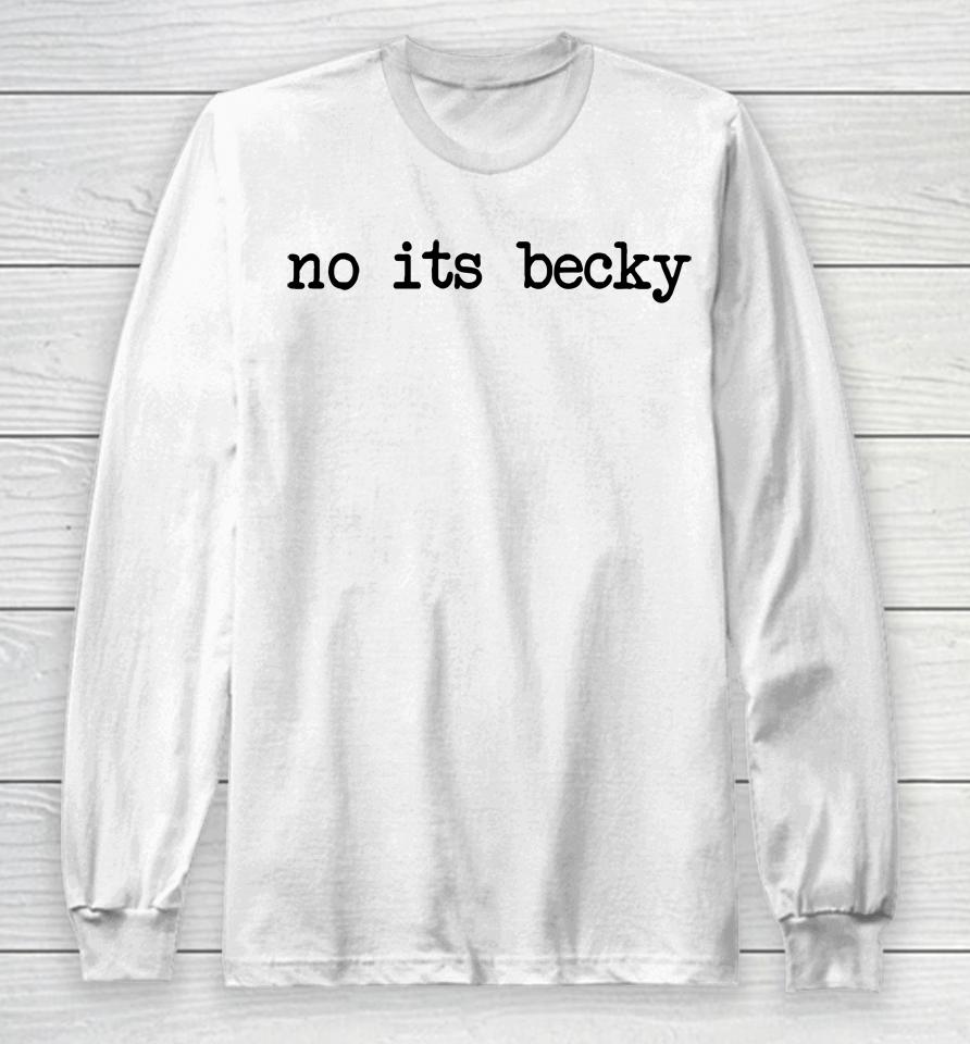 No Its Becky Long Sleeve T-Shirt
