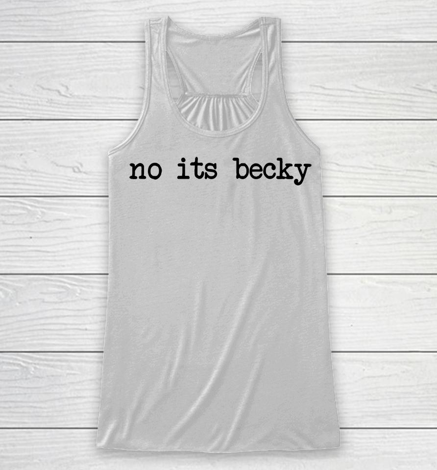 No Its Becky Racerback Tank