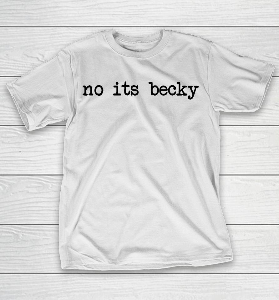 No Its Becky T-Shirt