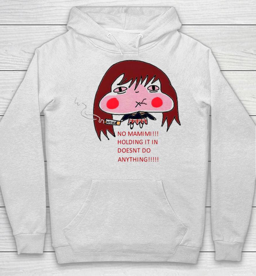 No Mamimi Holding It In Doesnt Do Anything Hoodie