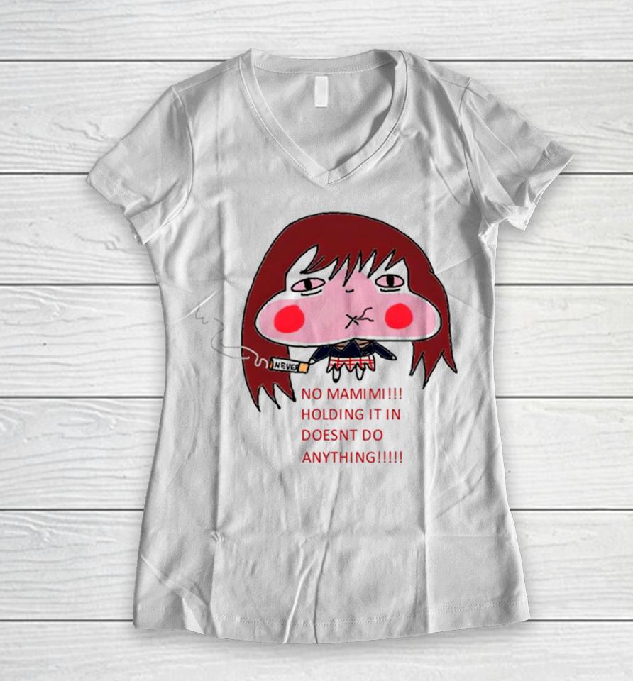 No Mamimi Holding It In Doesnt Do Anything Women V-Neck T-Shirt