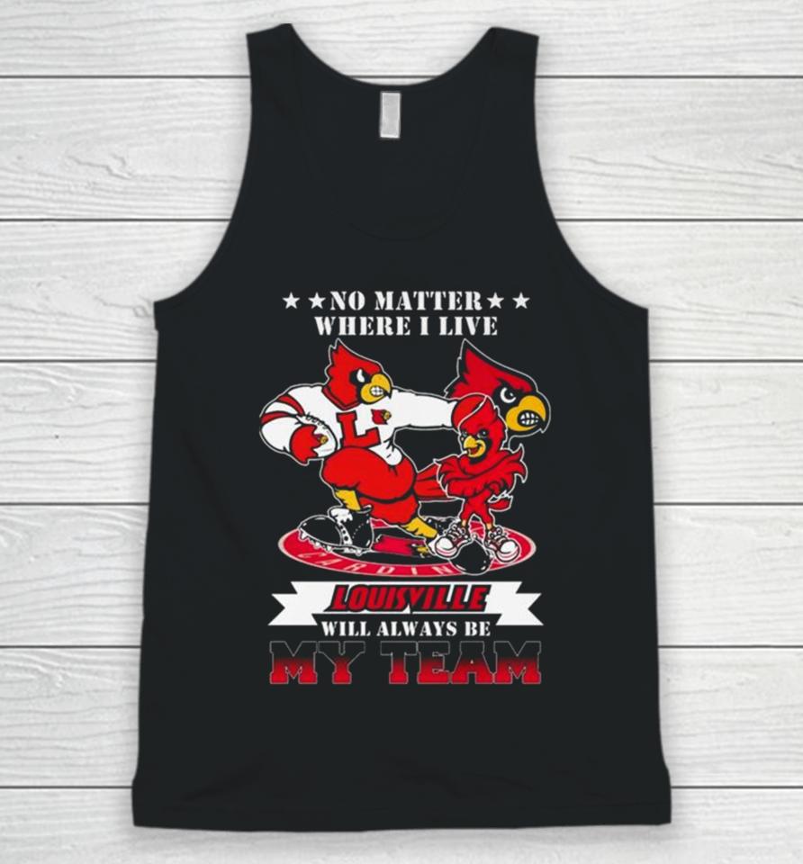 No Matter Where I Live Louisville Cardinals Mascot Will Always Be My Team Unisex Tank Top