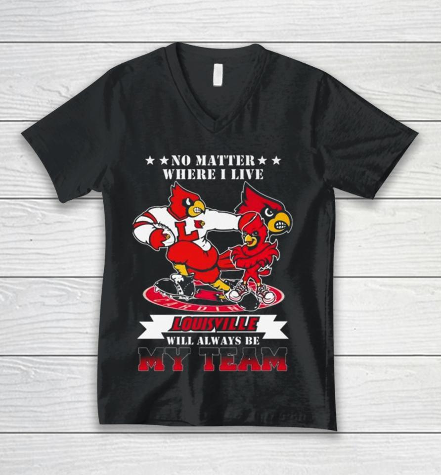 No Matter Where I Live Louisville Cardinals Mascot Will Always Be My Team Unisex V-Neck T-Shirt