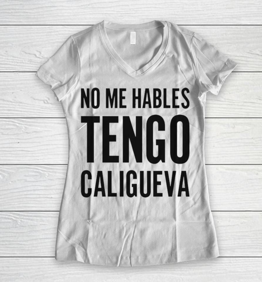 No Me Hables Tengo Caligueva Women V-Neck T-Shirt