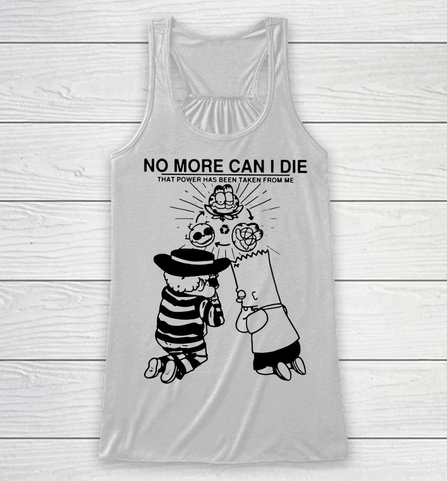 No More Can I Die That Power Has Been Taken From Me Racerback Tank