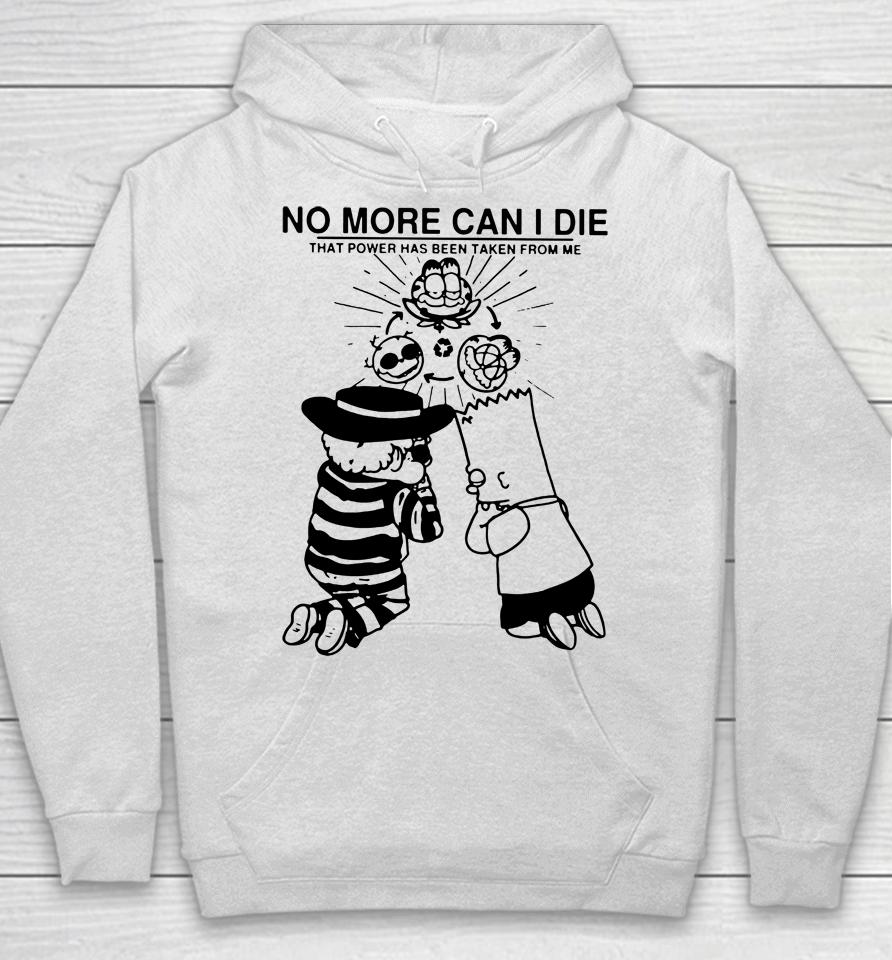 No More Can I Die That Power Has Been Taken From Me Hoodie